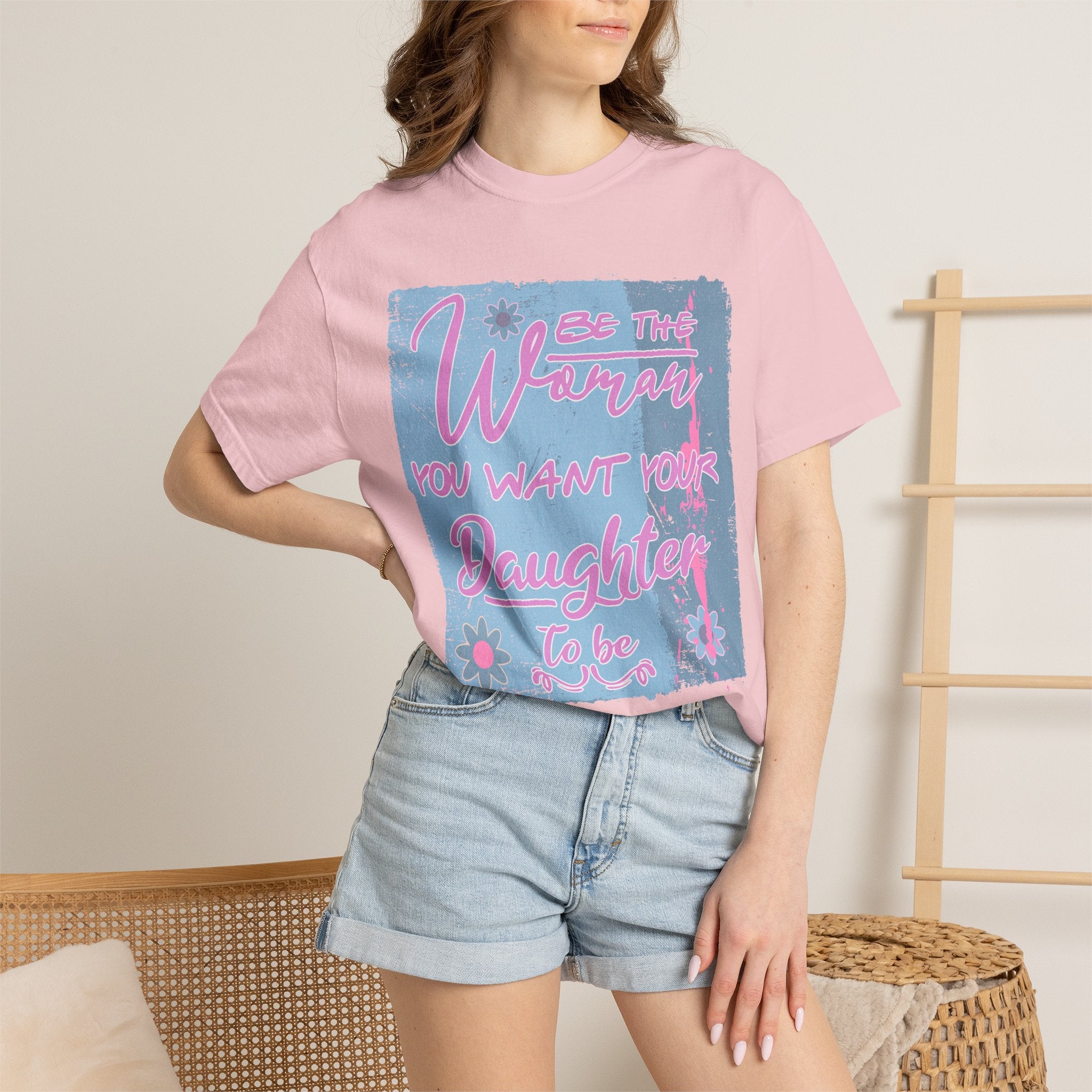 Textured T-Shirt — 'Be the Woman You Want Your Daughter to Be' Inspirational Graphic Tee