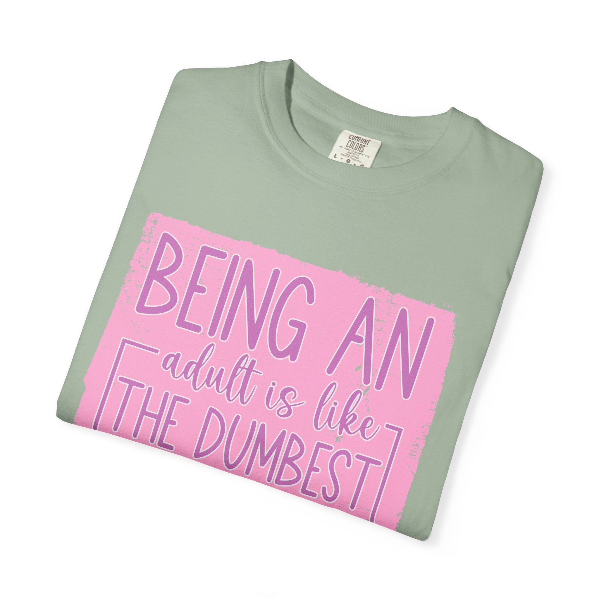Textured Funny Quote T-Shirt — "Being an adult is like the dumbest thing I’ve ever done"
