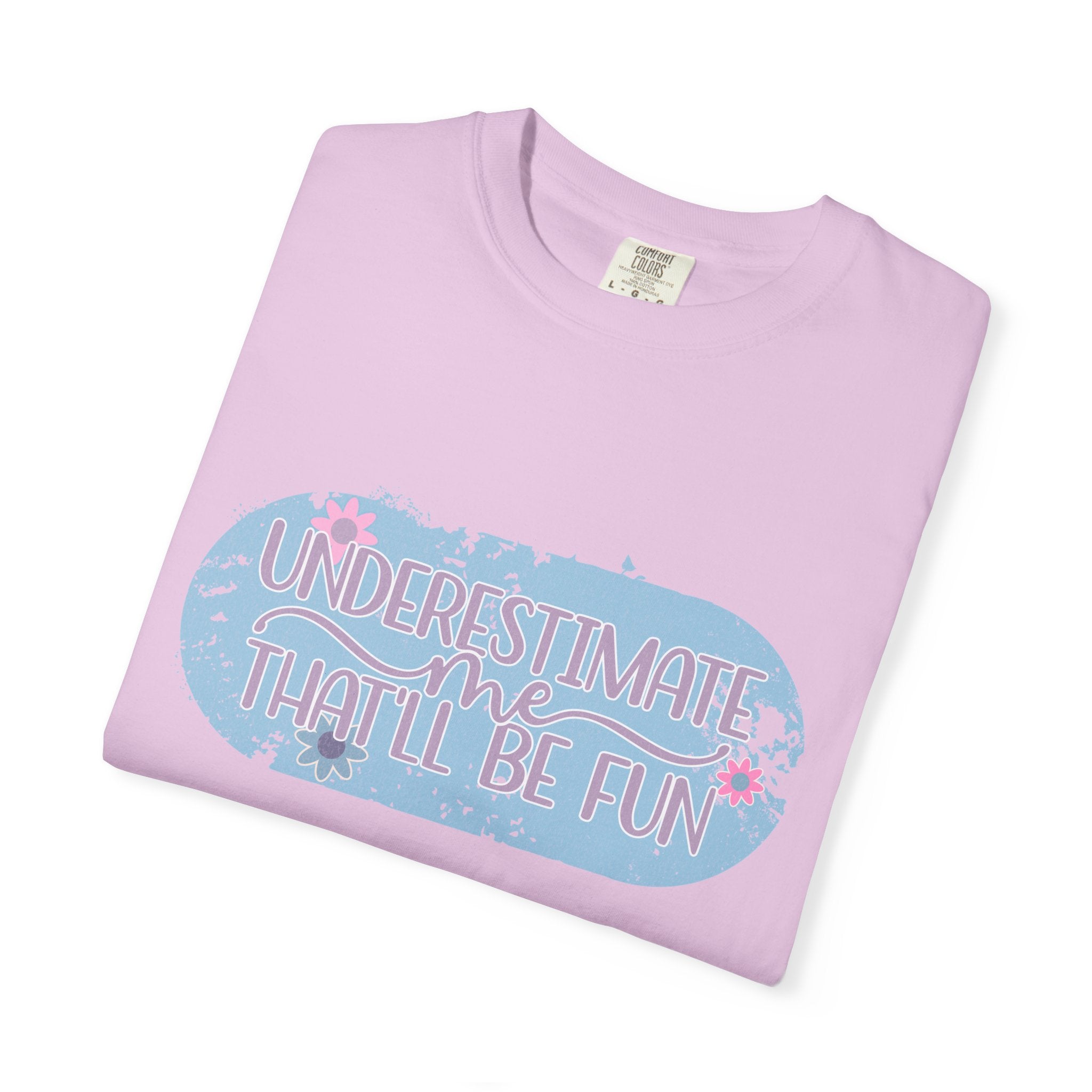 T-Shirt — "Underestimate Me, That’ll Be Fun" Textured Pastel Floral Graphic Tee