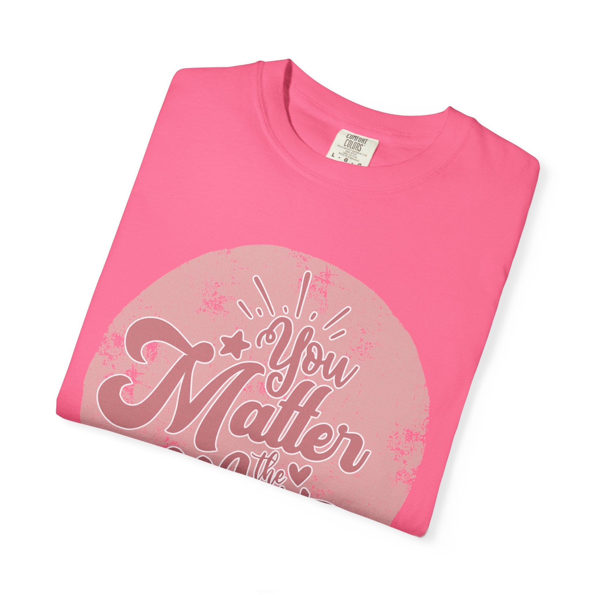 You Matter Most T-shirt | Textured Pink Vintage Script Message