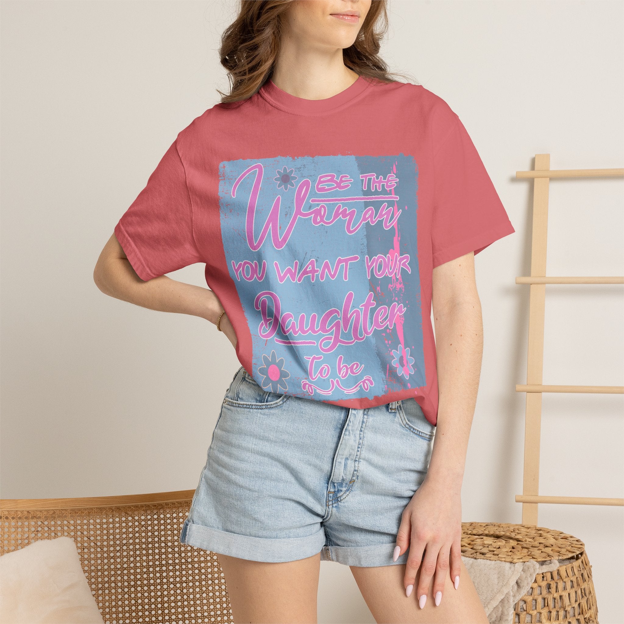 Daughter Pride Textured T-Shirt — "Be the Way You Want Your Daughter to Be" Inspirational Graphic Tee