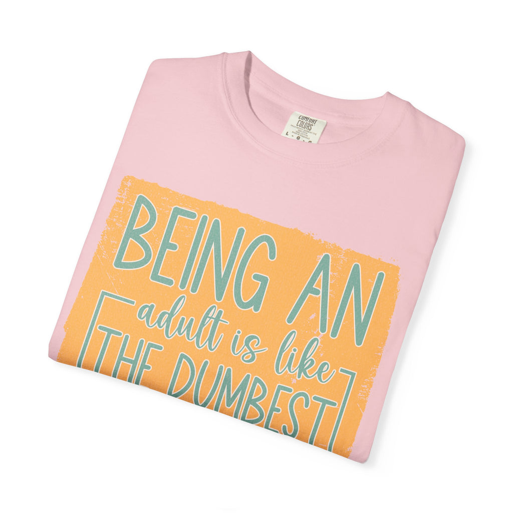 Being an Adult Is Like the Dumbest Thing I’ve Ever Done Textured T-Shirt