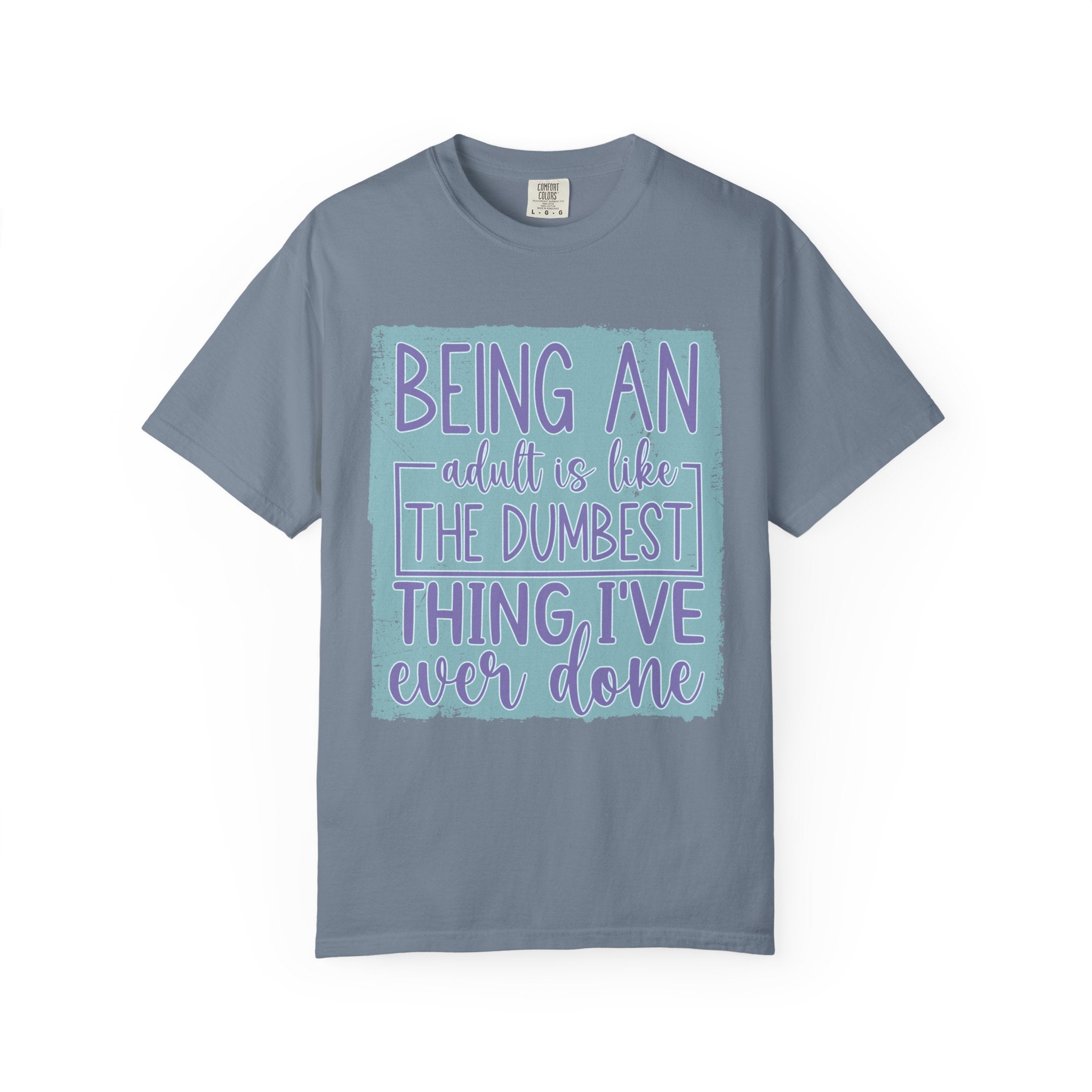 Textured Being an Adult Is the Dumbest Thing I’ve Ever Done T-Shirt — Funny Adulting Graphic Tee