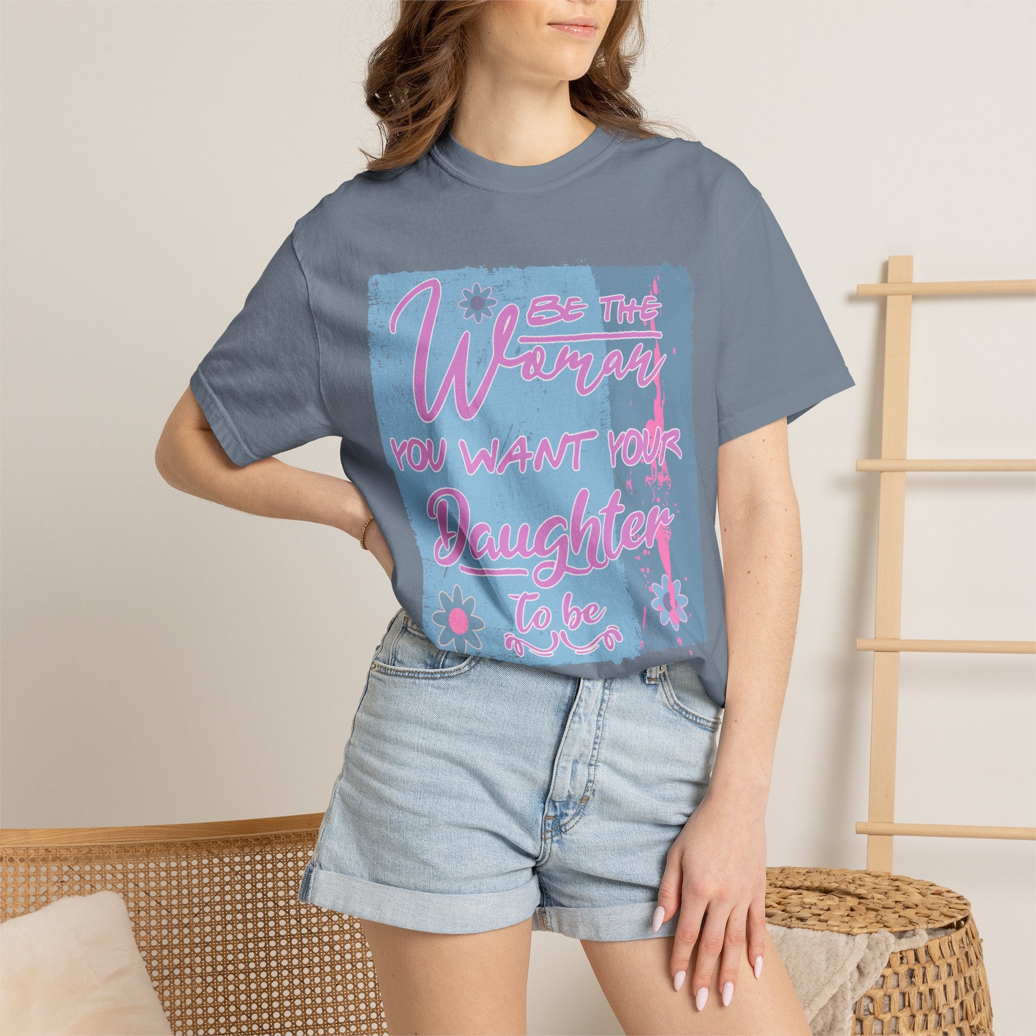 Textured T-Shirt — 'Be the Woman You Want Your Daughter to Be' Inspirational Graphic Tee
