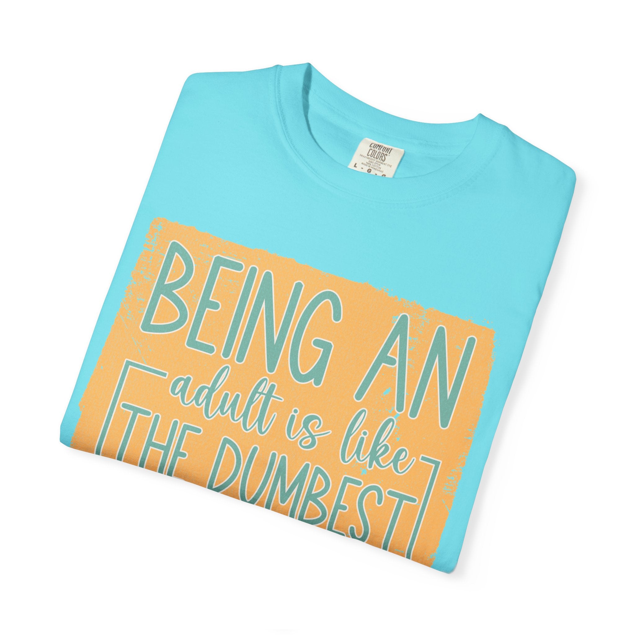 Being an Adult Is Like the Dumbest Thing I’ve Ever Done Textured T-Shirt