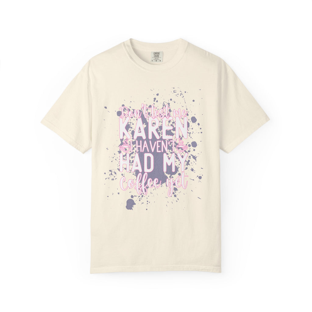 Karen Hasn’t Had My Coffee Textured T-Shirt — Funny Coffee Quote Tee