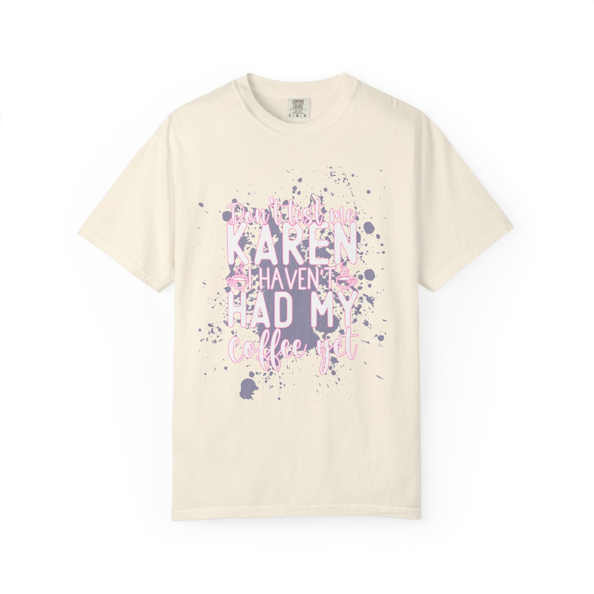 Karen Hasn’t Had My Coffee Textured T-Shirt — Funny Coffee Quote Tee