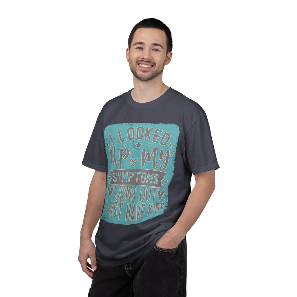 Textured T-Shirt — "I Looked Up My Symptoms Turns Out I Just Have Kids" Funny Parenting Tee
