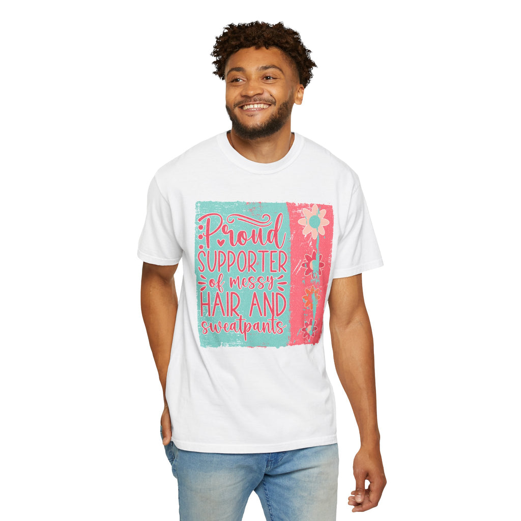 Textured T-Shirt — "Proud Supporter of Messy Hair and Sweatpants" Graphic Tee