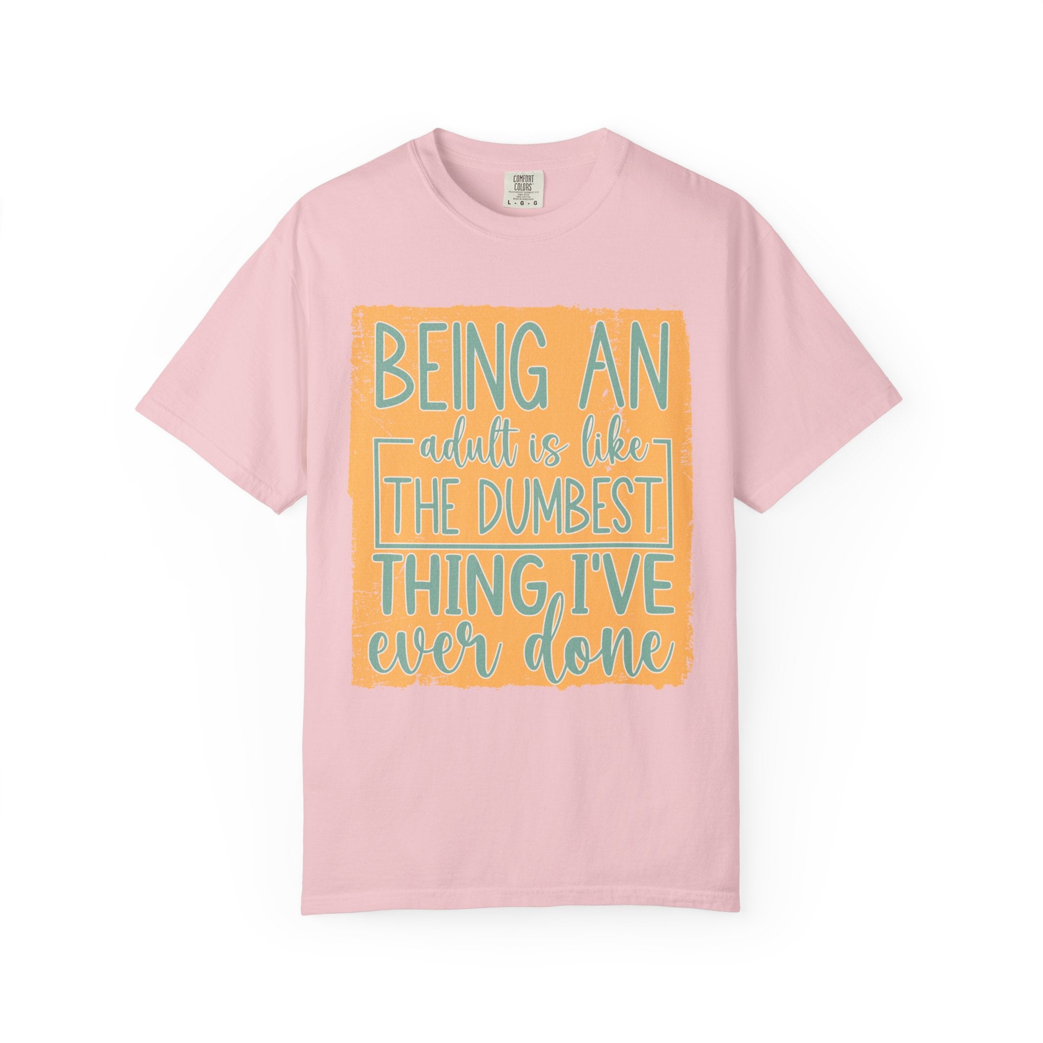 Being an Adult Is Like the Dumbest Thing I’ve Ever Done Textured T-Shirt