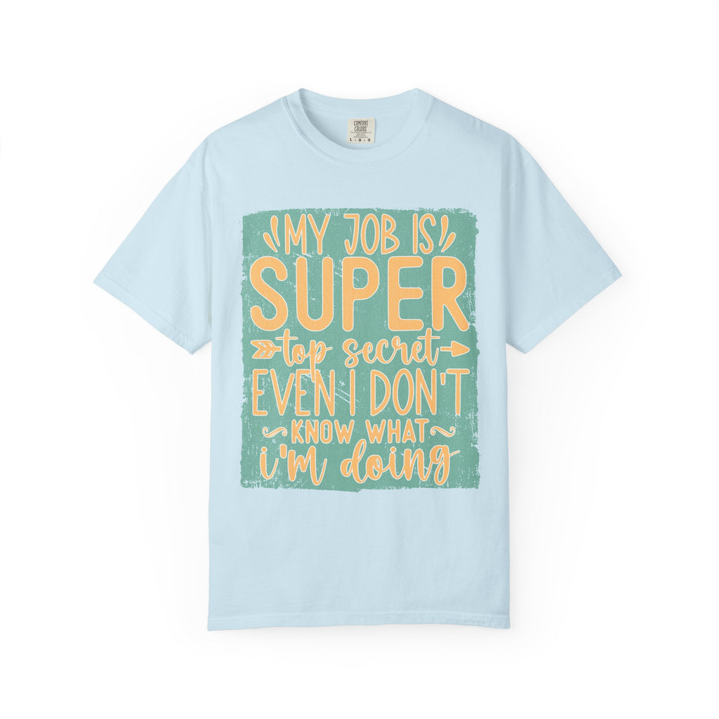 Textured Funny Graphic T-Shirt — “My Job Is Super Top Secret Even I Don’t Know What I’m Doing”