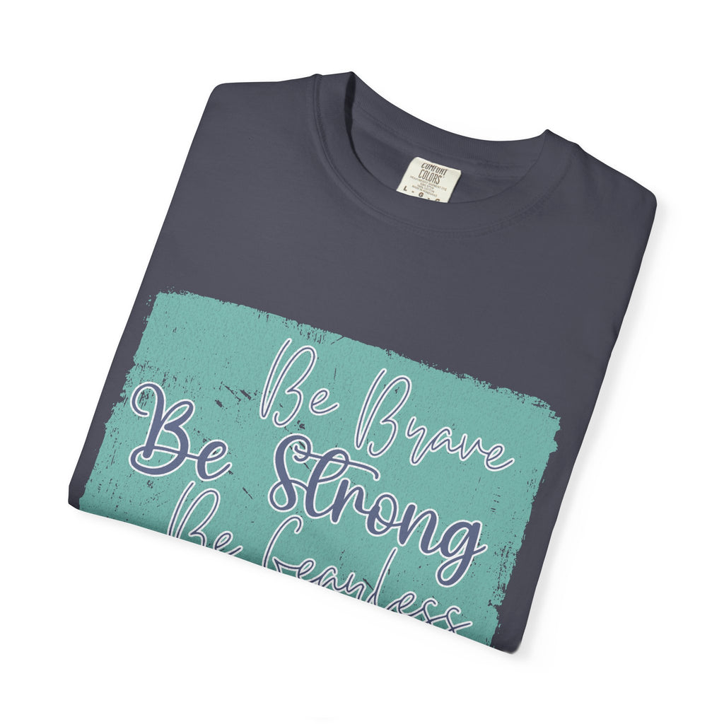 Be Brave Be Strong Be Fearless T-shirt | Textured Inspirational Script Motivational Tee