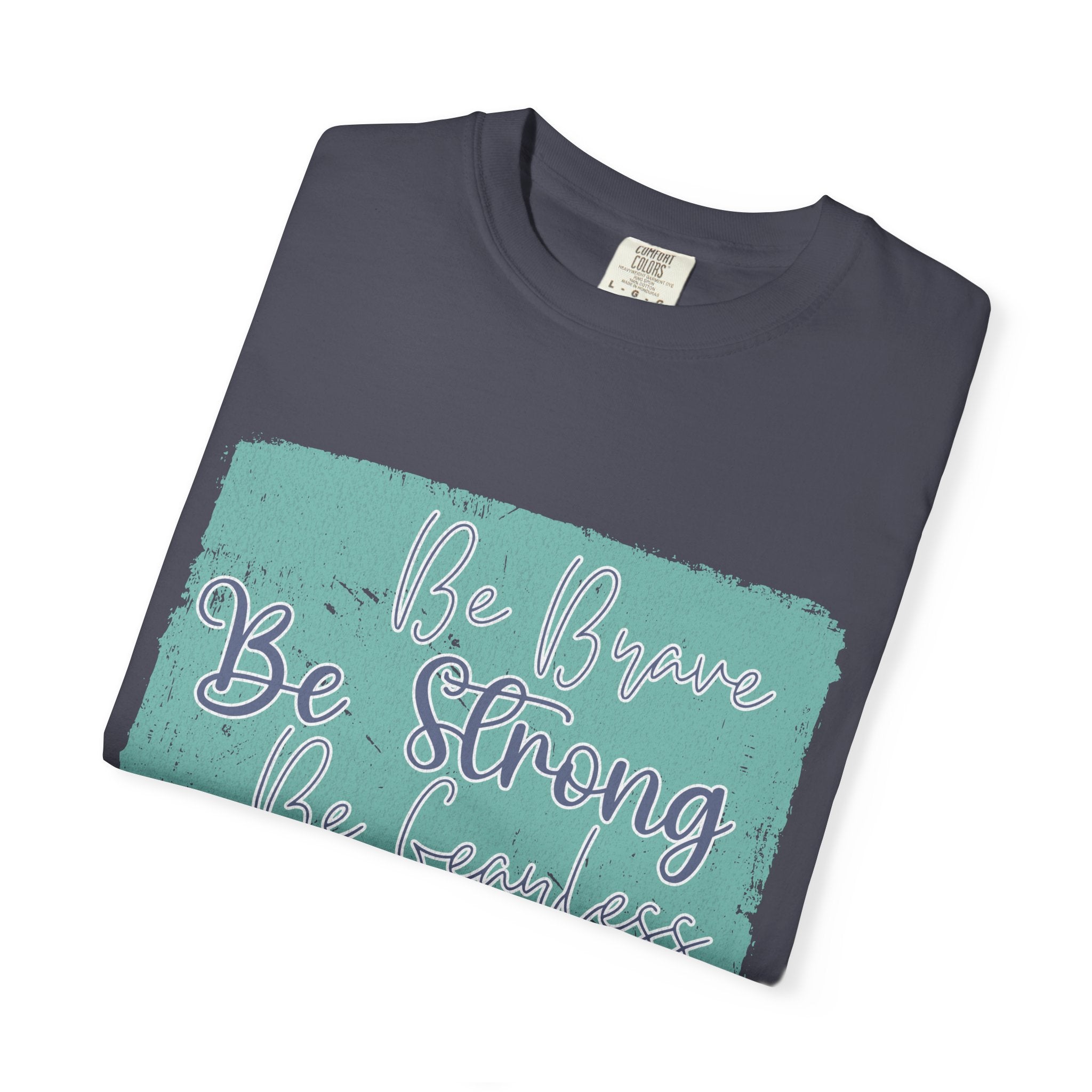 Be Brave Be Strong Be Fearless T-shirt | Textured Inspirational Script Motivational Tee