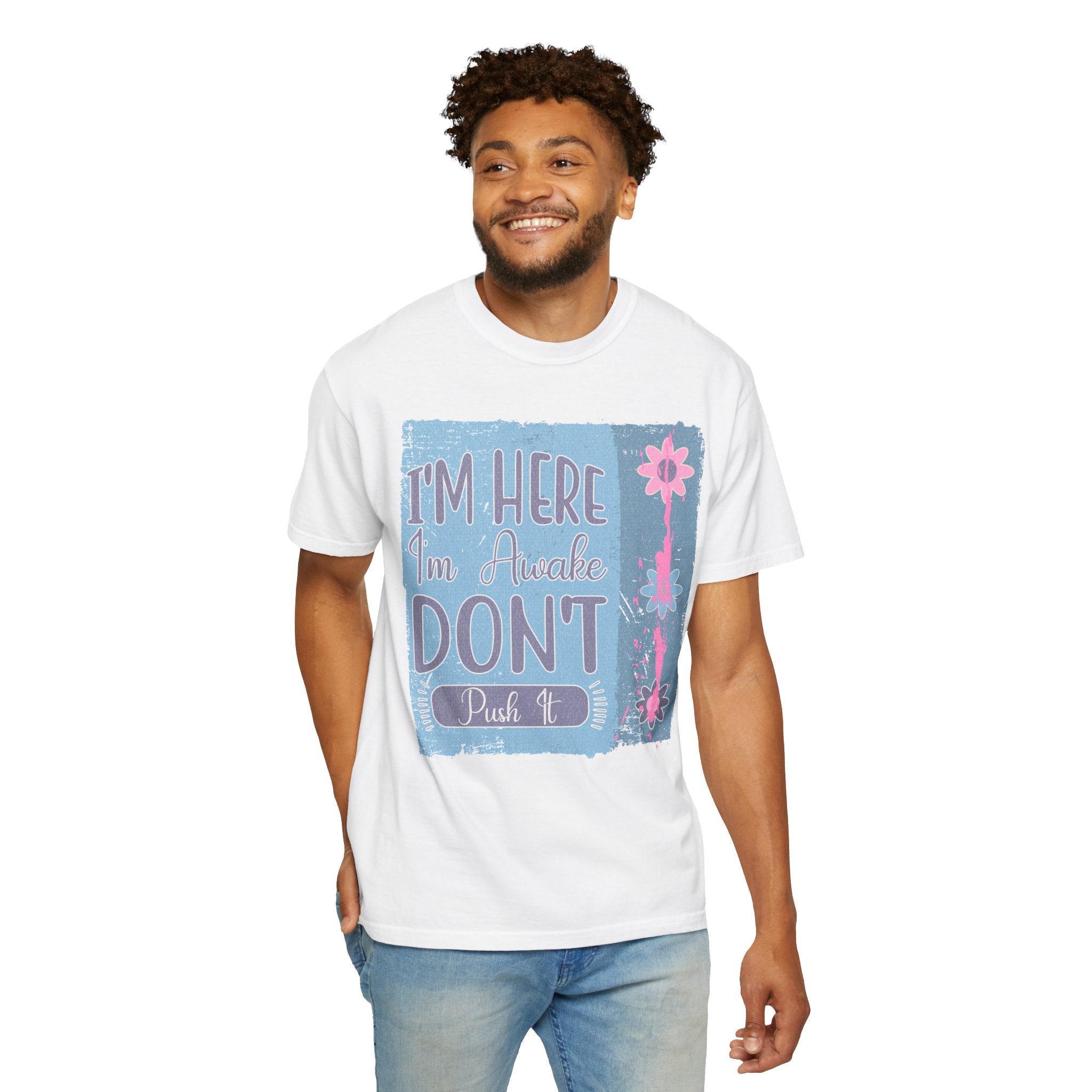 I’m Here, I’m Awake Don’t Push It Textured T-Shirt