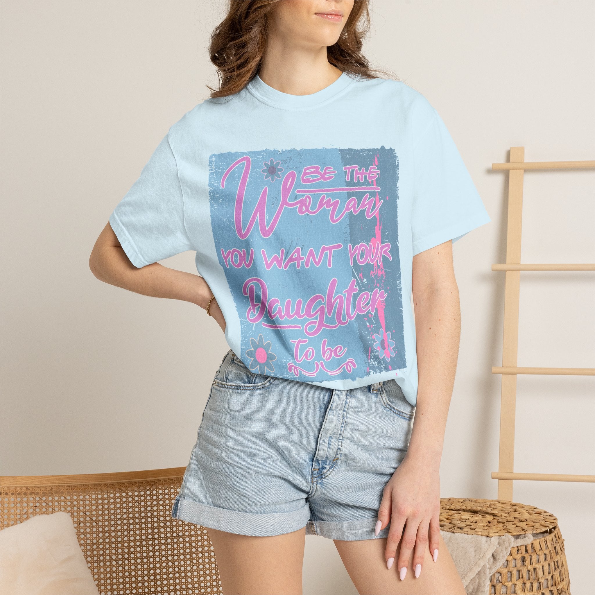 Daughter Pride Textured T-Shirt — "Be the Way You Want Your Daughter to Be" Inspirational Graphic Tee