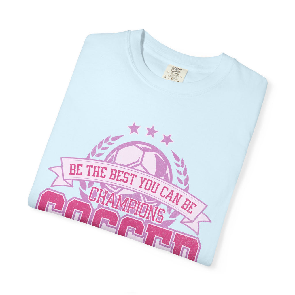 Textured Soccer Mom T‑Shirt — Be The Best You Can Be Champion Soccer Mom
