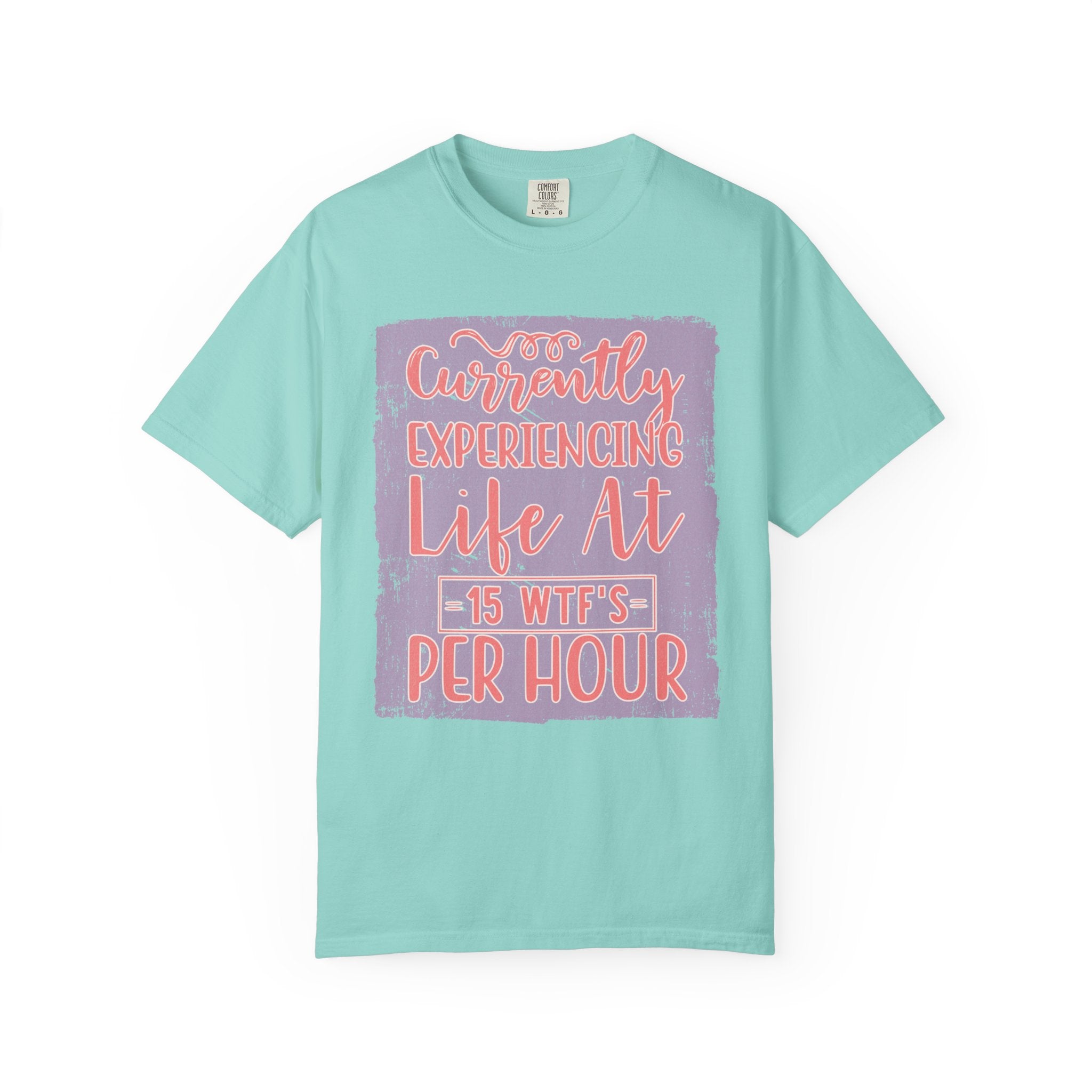 Textured T‑Shirt — “Currently Experiencing Life at 15 WTFs Per Hour” Funny Graphic Tee