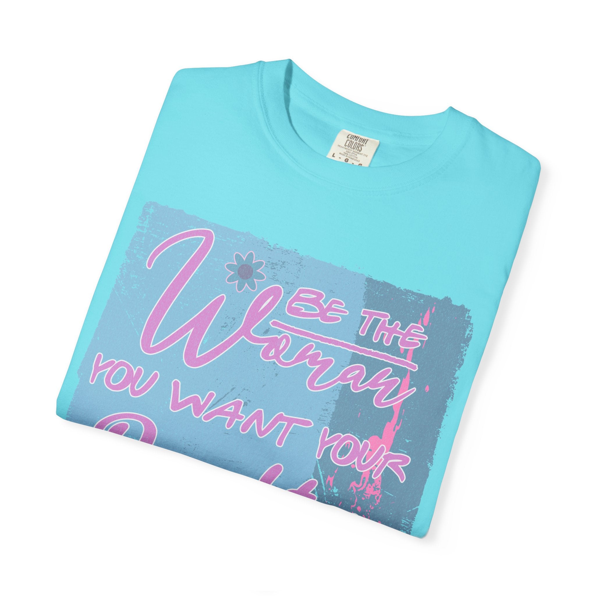 Textured T-Shirt — 'Be the Woman You Want Your Daughter to Be' Inspirational Graphic Tee