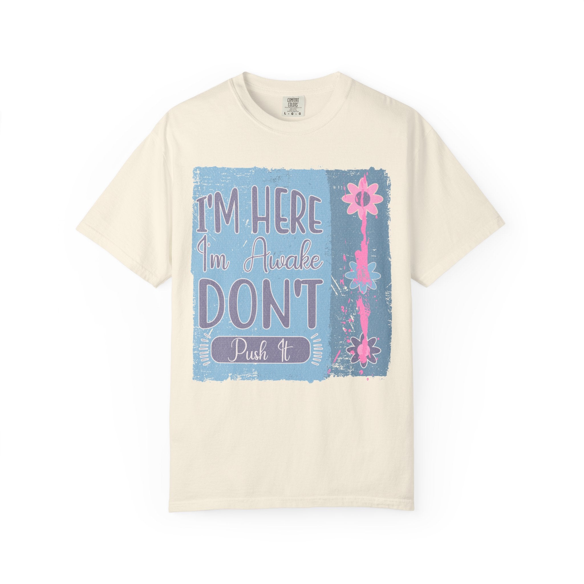 I’m Here, I’m Awake Don’t Push It Textured T-Shirt