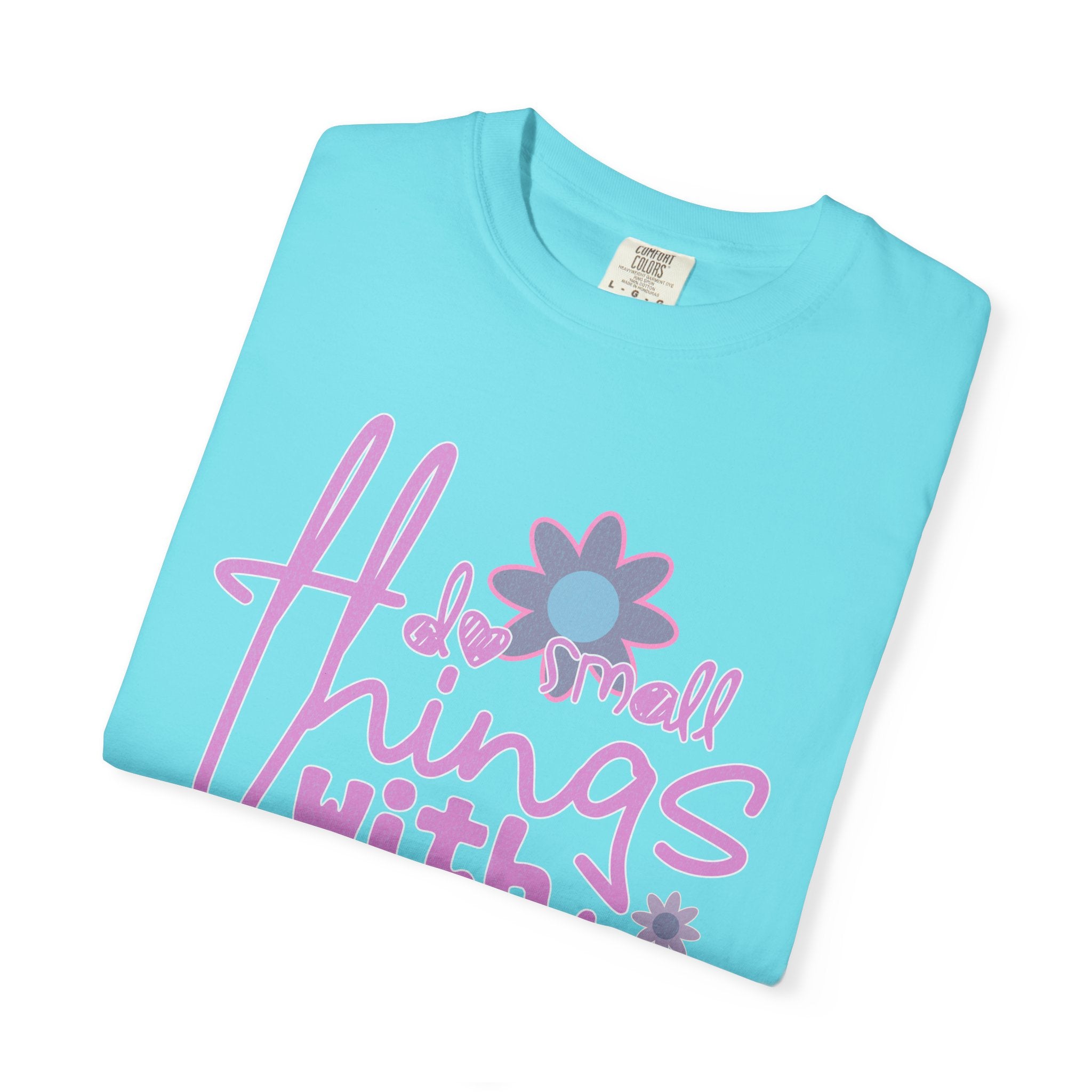 Textured T-Shirt — Do Small Things With Great Love Floral Script
