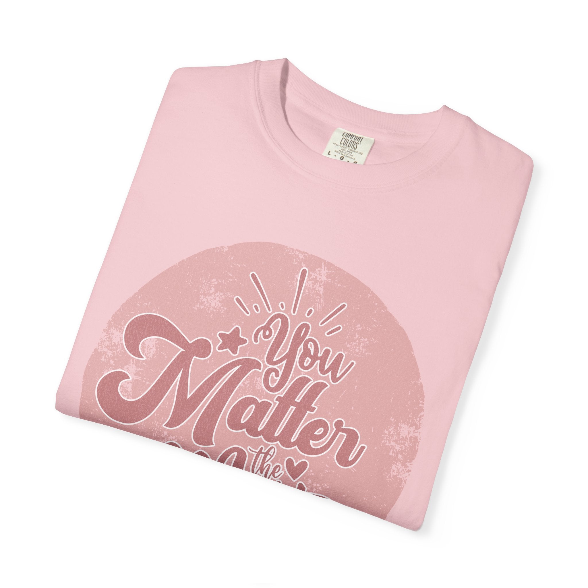 You Matter Most T-shirt | Textured Pink Vintage Script Message