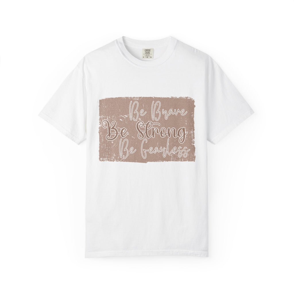 Be Brave Be Strong Be Fearless T-Shirt |Textured Inspirational Tee