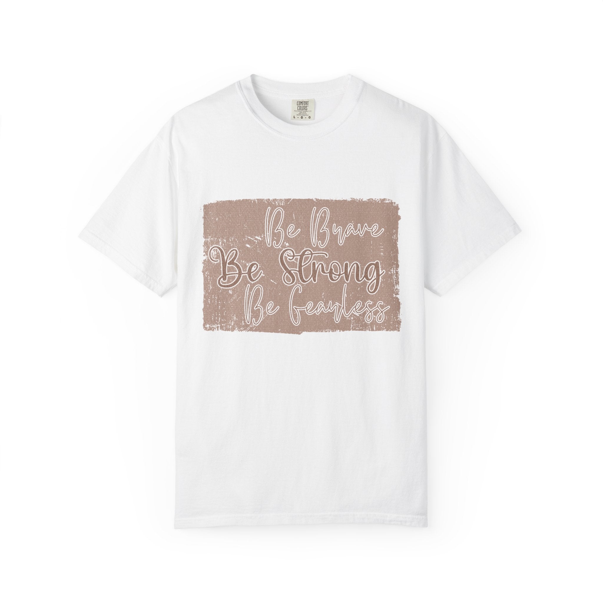 Be Brave Be Strong Be Fearless T-Shirt |Textured Inspirational Tee