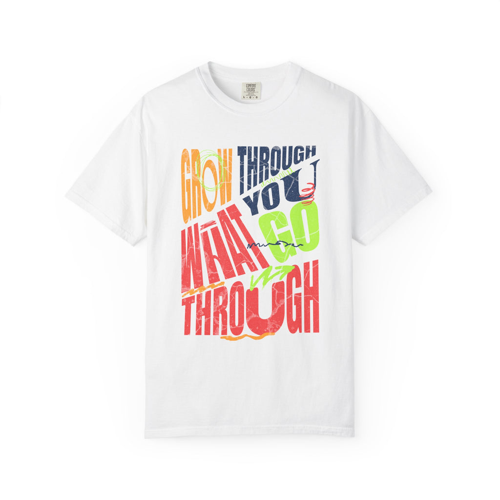 Grow Through What You Go Through T-Shirt | Textured Colorful Typographic Motivational Tee