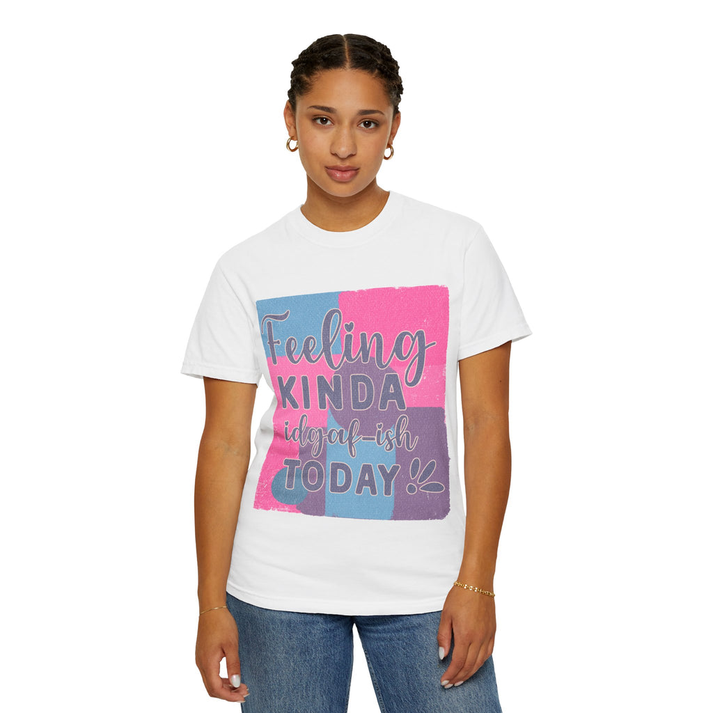 Feeling Kinda IDGAF-ish Today T-Shirt