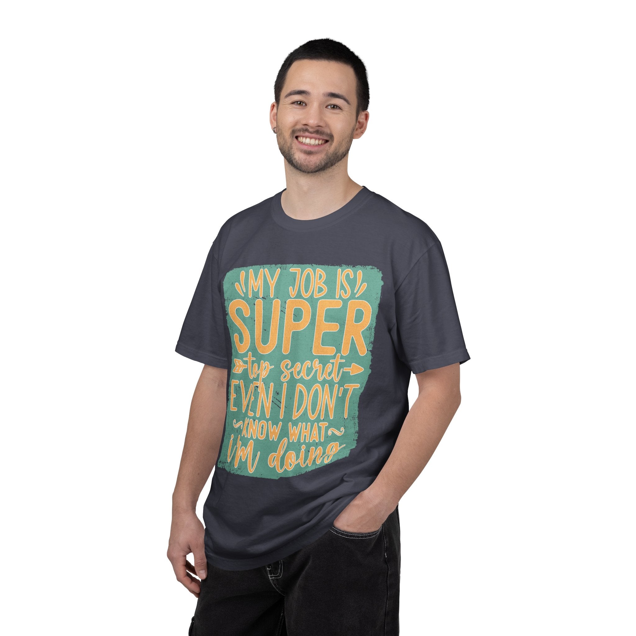 Textured Funny Graphic T-Shirt — “My Job Is Super Top Secret Even I Don’t Know What I’m Doing”