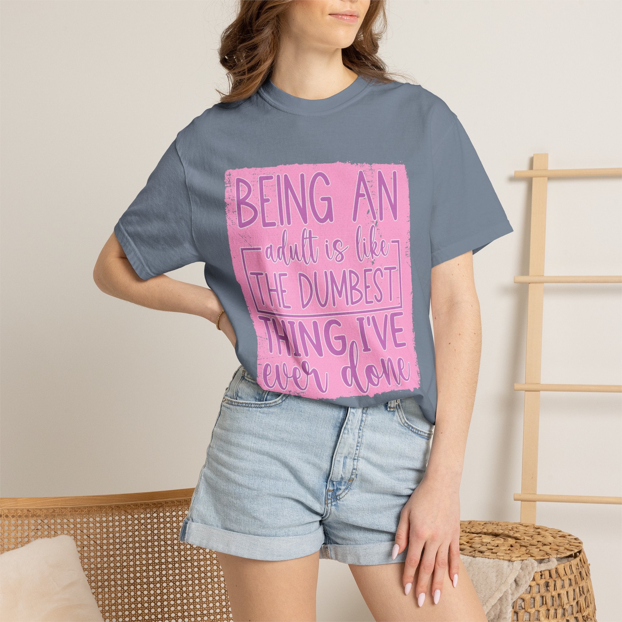 Textured Funny Quote T-Shirt — "Being an adult is like the dumbest thing I’ve ever done"