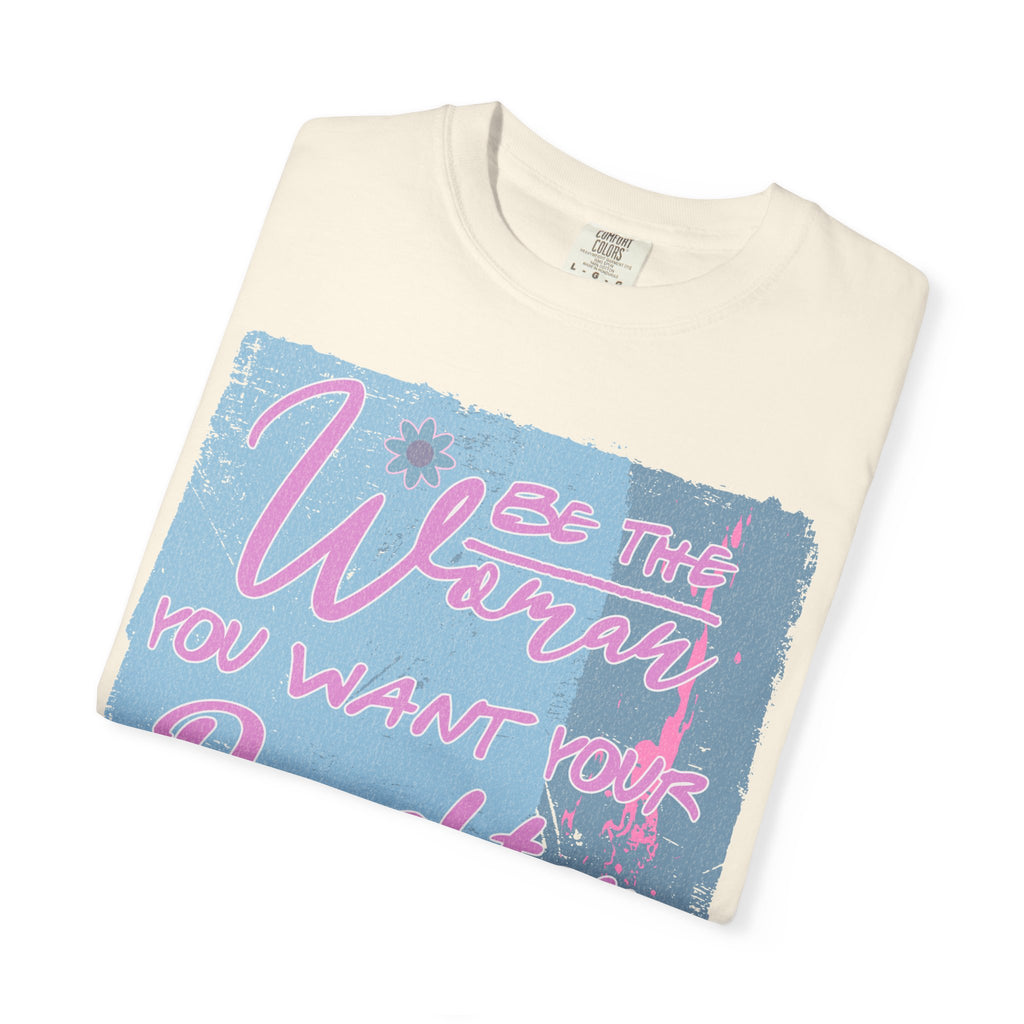 Daughter Pride Textured T-Shirt — "Be the Way You Want Your Daughter to Be" Inspirational Graphic Tee