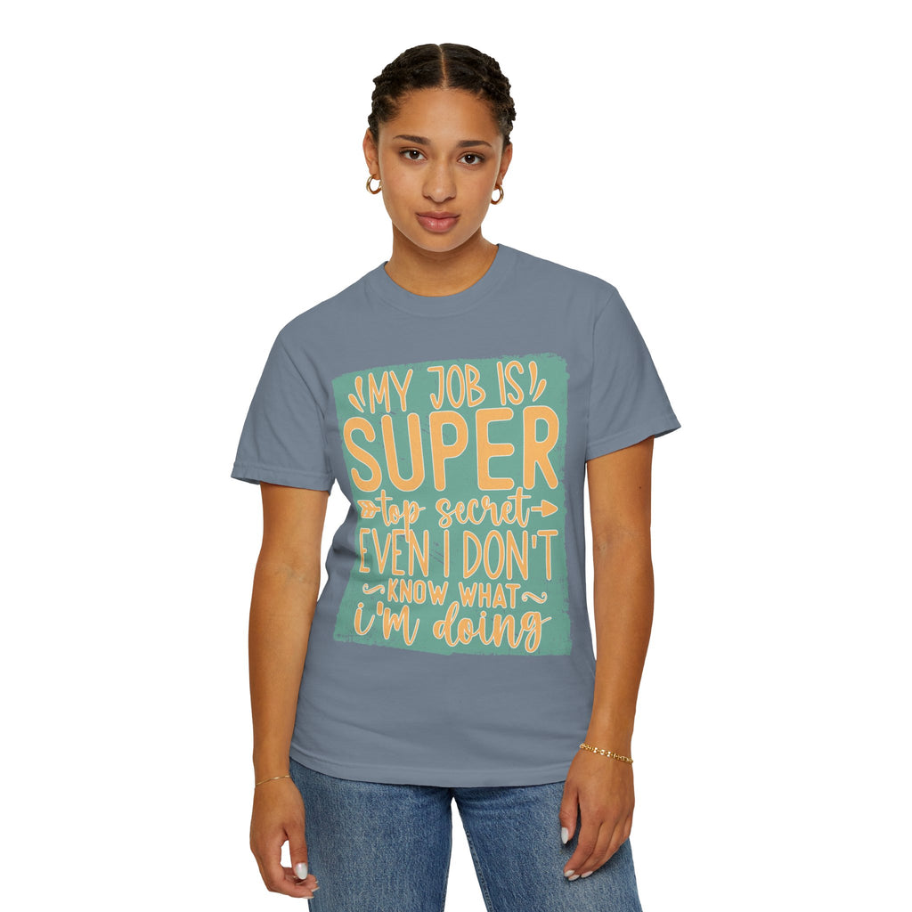Textured Funny Graphic T-Shirt — “My Job Is Super Top Secret Even I Don’t Know What I’m Doing”