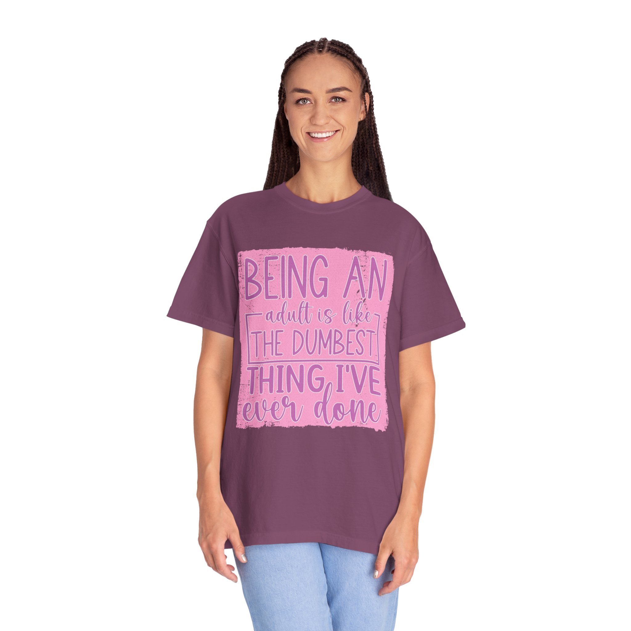 Textured Funny Quote T-Shirt — "Being an adult is like the dumbest thing I’ve ever done"