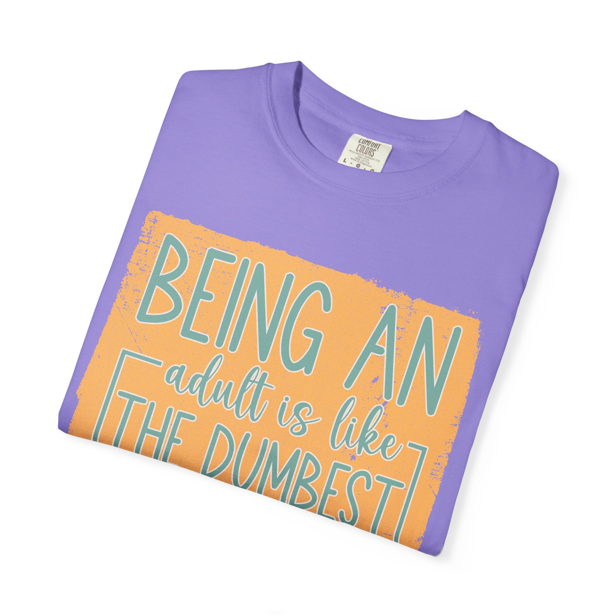 Being an Adult Is Like the Dumbest Thing I’ve Ever Done Textured T-Shirt