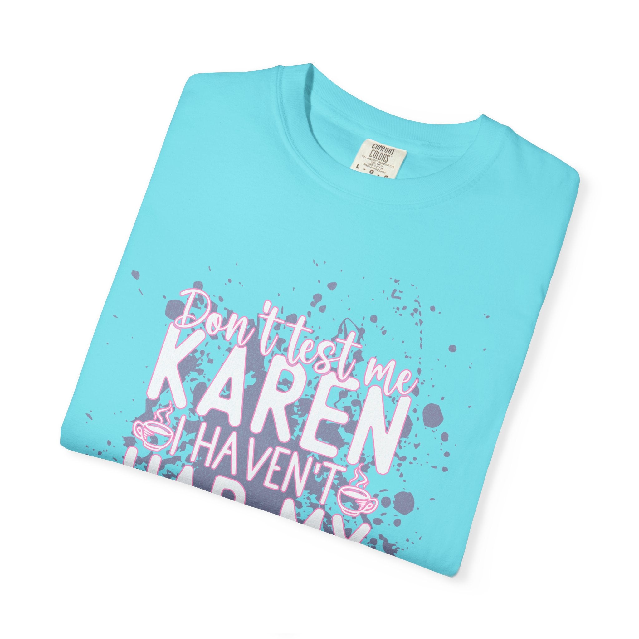 Karen Hasn’t Had My Coffee Textured T-Shirt — Funny Coffee Quote Tee