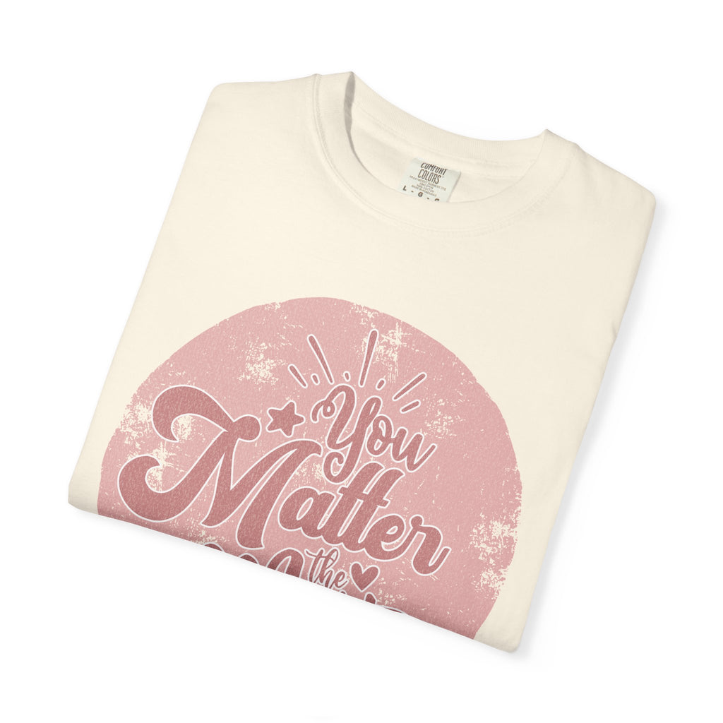 You Matter Most T-shirt | Textured Pink Vintage Script Message