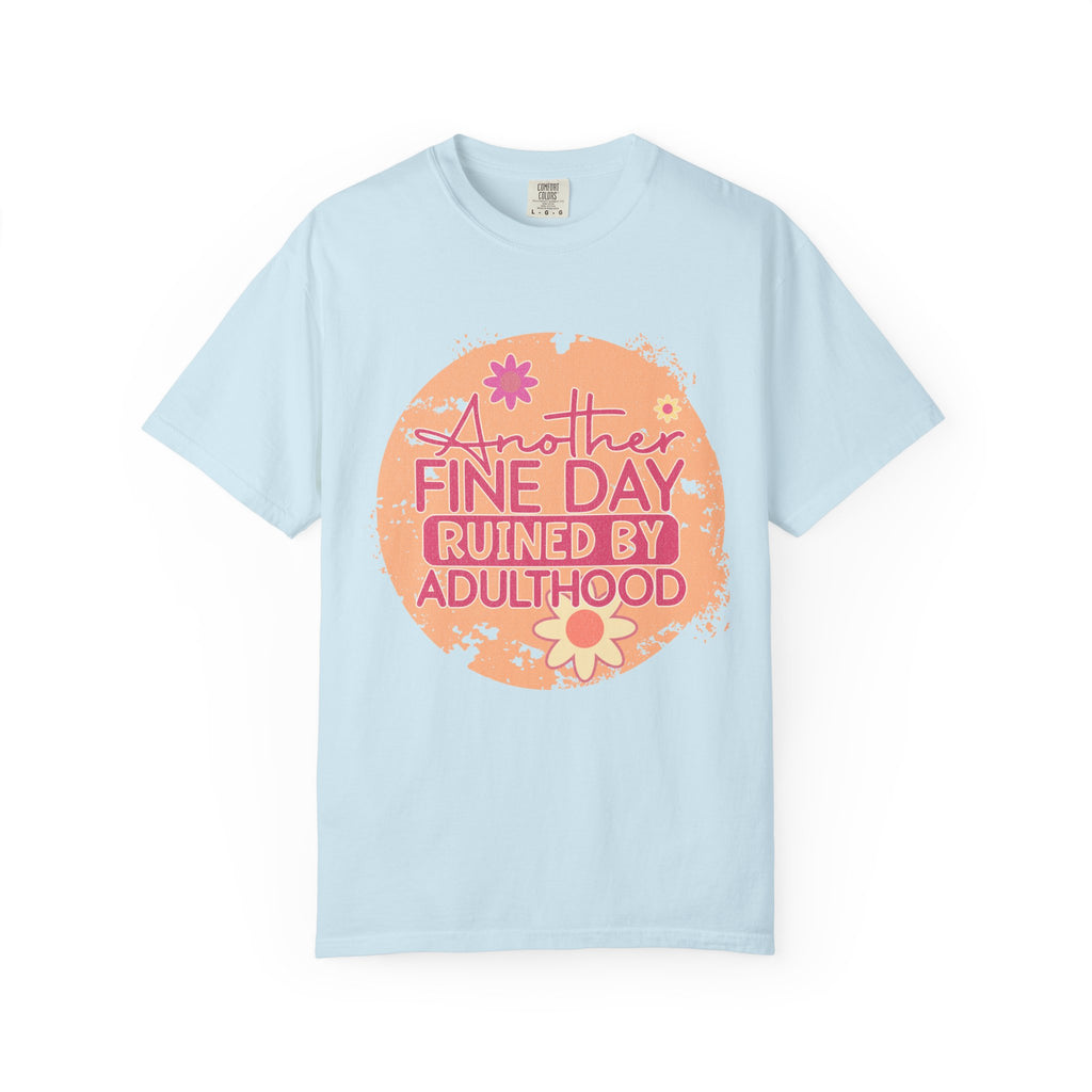 T-Shirt — "Another Fine Day Ruined by Adulthood"Textured Retro Floral Graphic