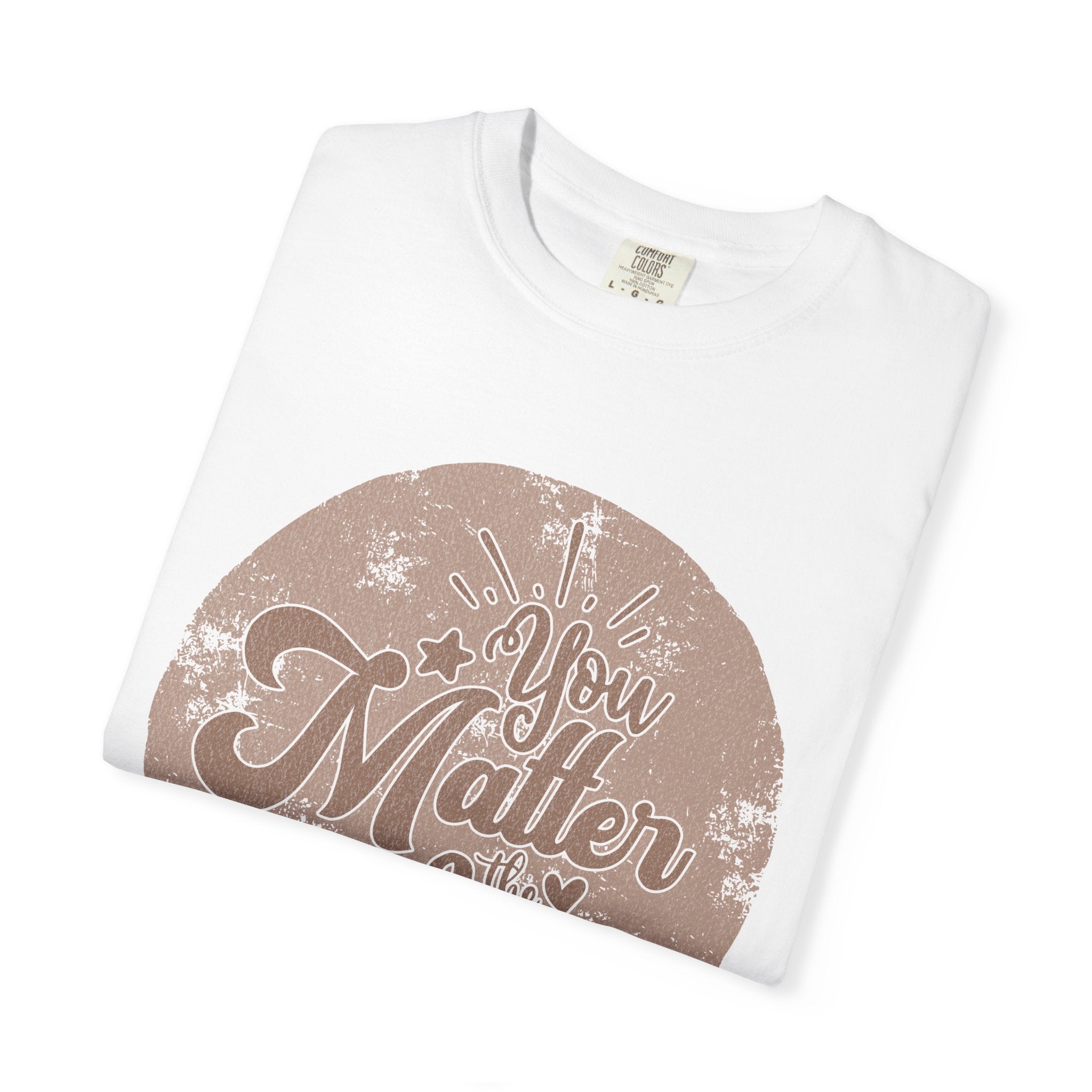 You Matter Most T-Shirt |Textured Inspirational Typography Circle Design