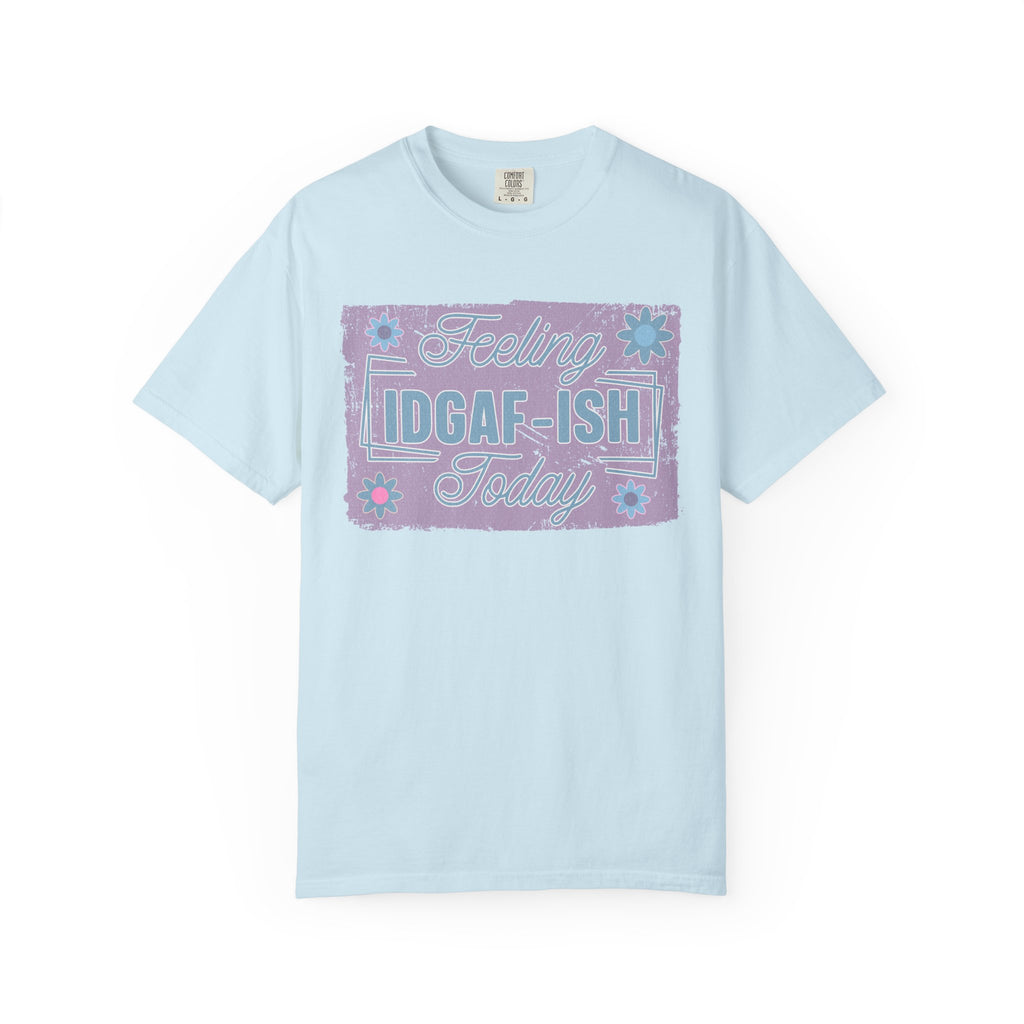 Feeling IDGAF-ish Today Textured T-Shirt