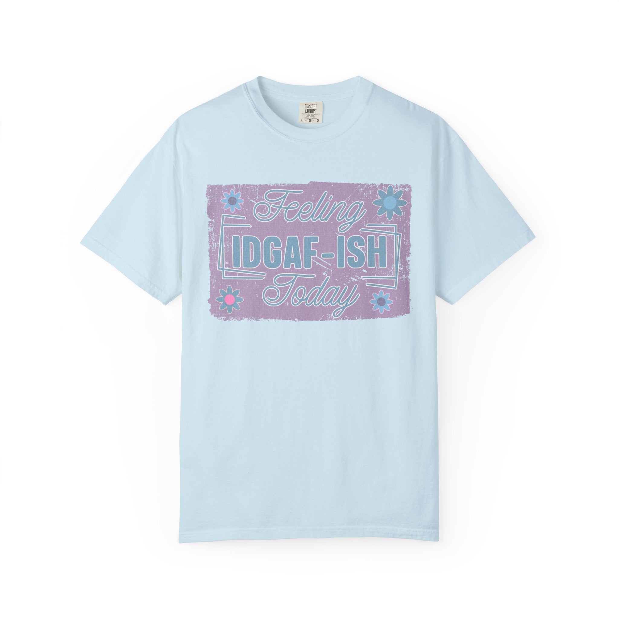 Feeling IDGAF-ish Today Textured T-Shirt
