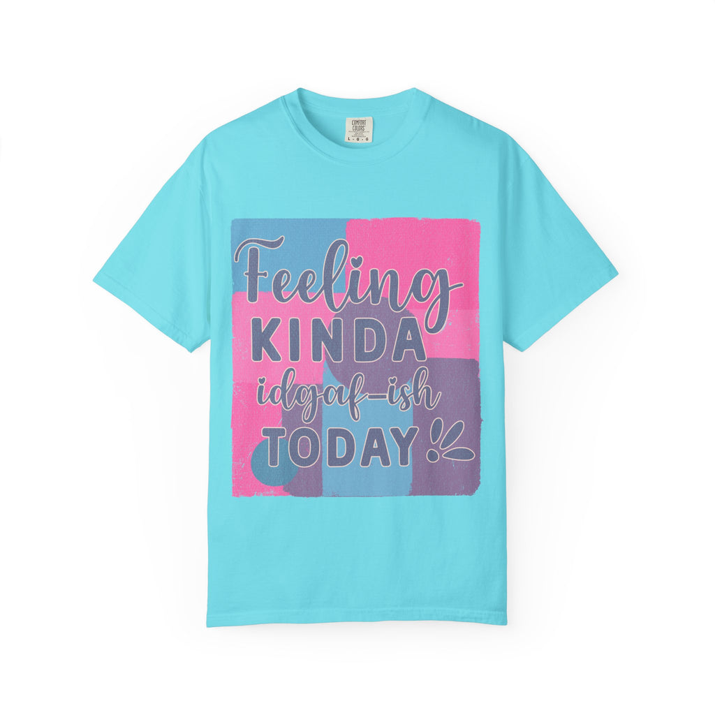 Feeling Kinda IDGAF-ish Today T-Shirt