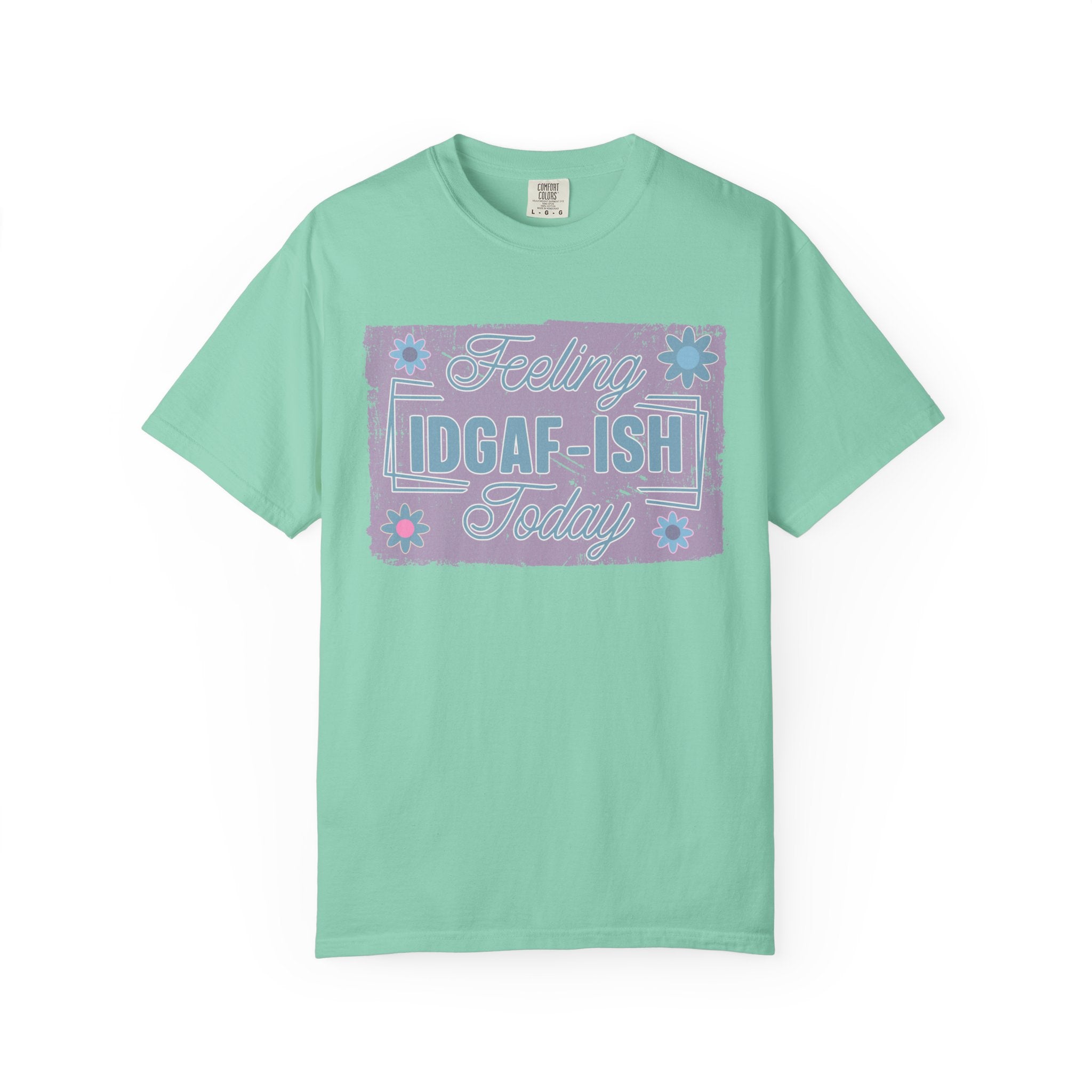 Feeling IDGAF-ish Today Textured T-Shirt