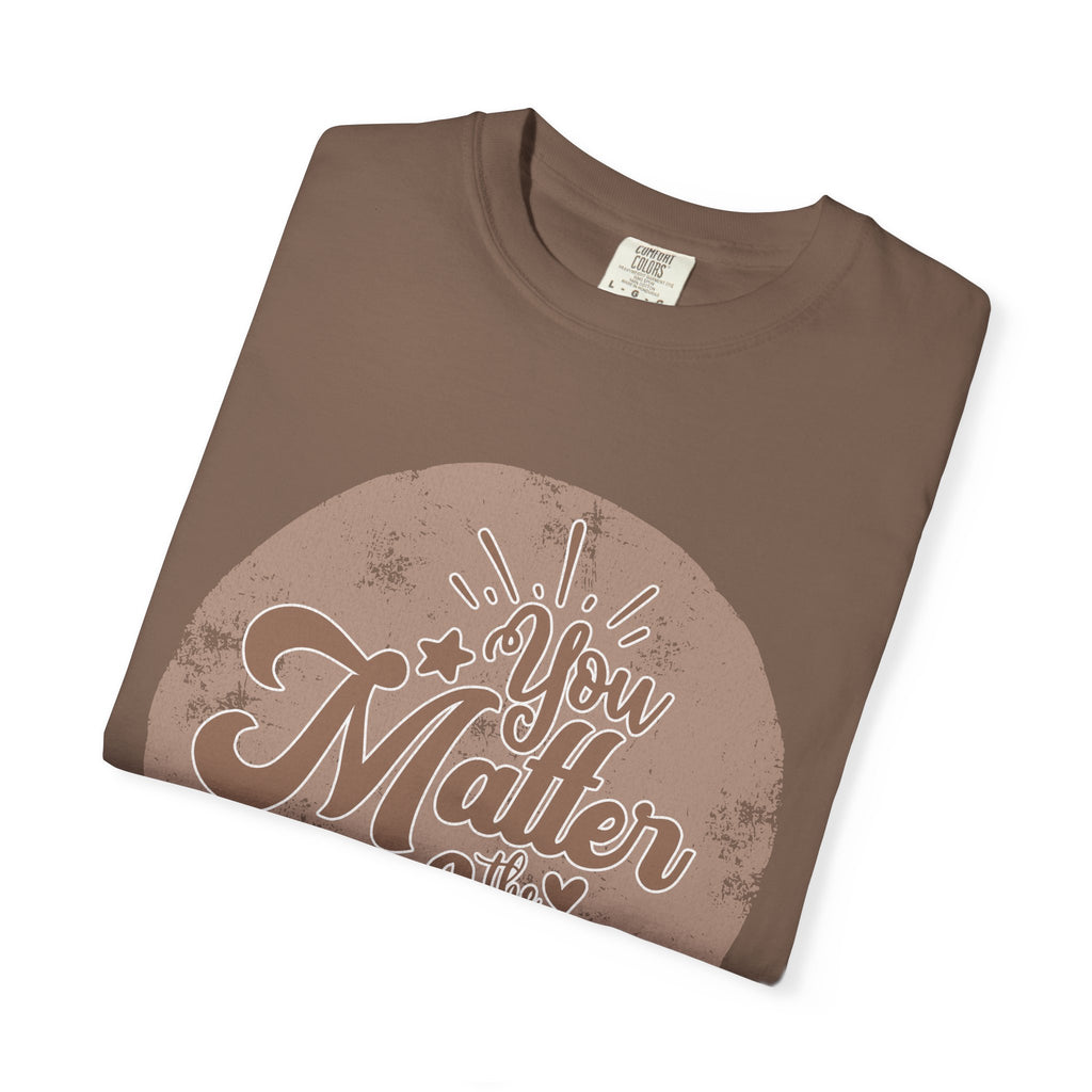 You Matter Most T-Shirt |Textured Inspirational Typography Circle Design