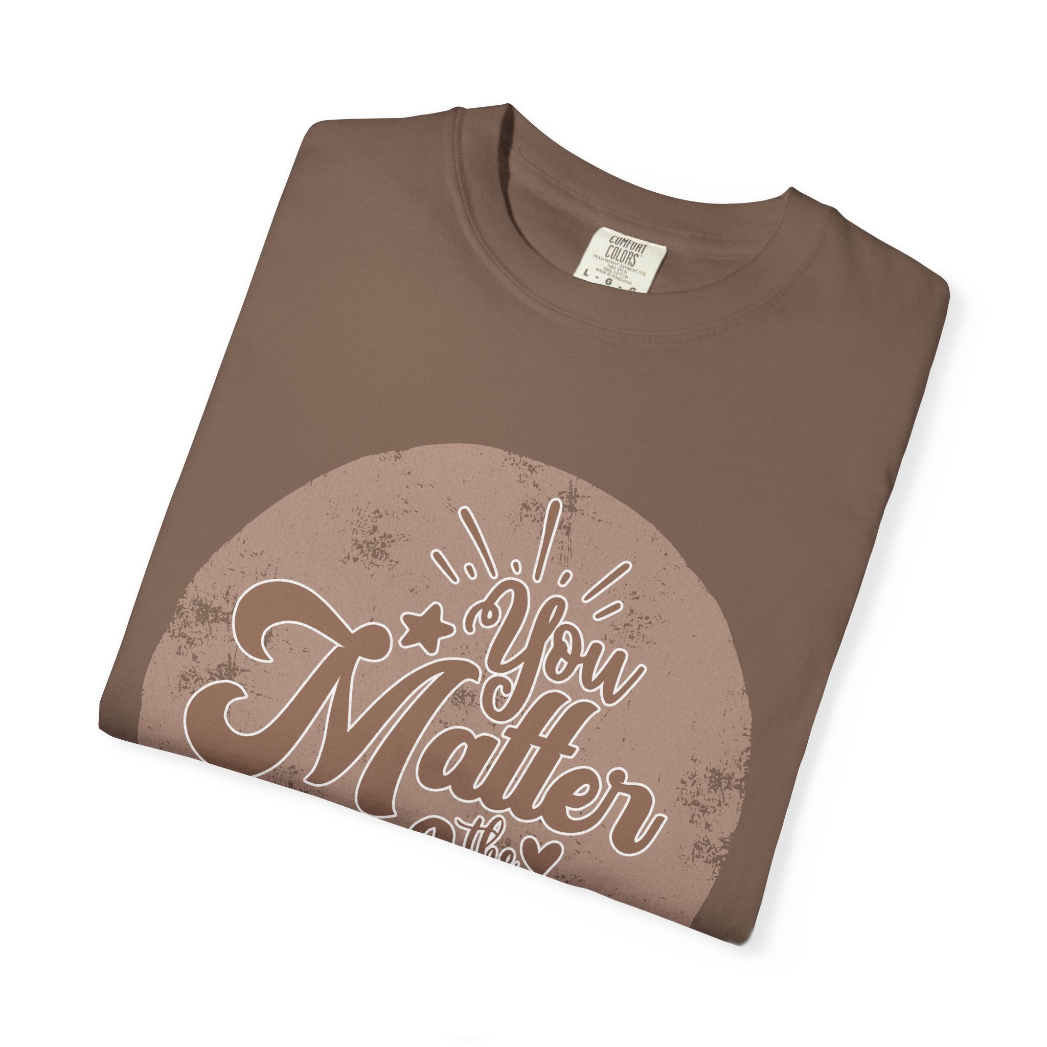 You Matter Most T-Shirt |Textured Inspirational Typography Circle Design