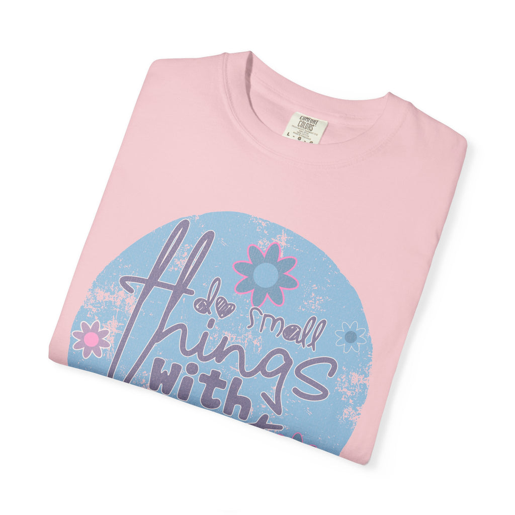 Textured Inspirational Graphic T-Shirt — "Do Small Things With Great Love" Floral Design