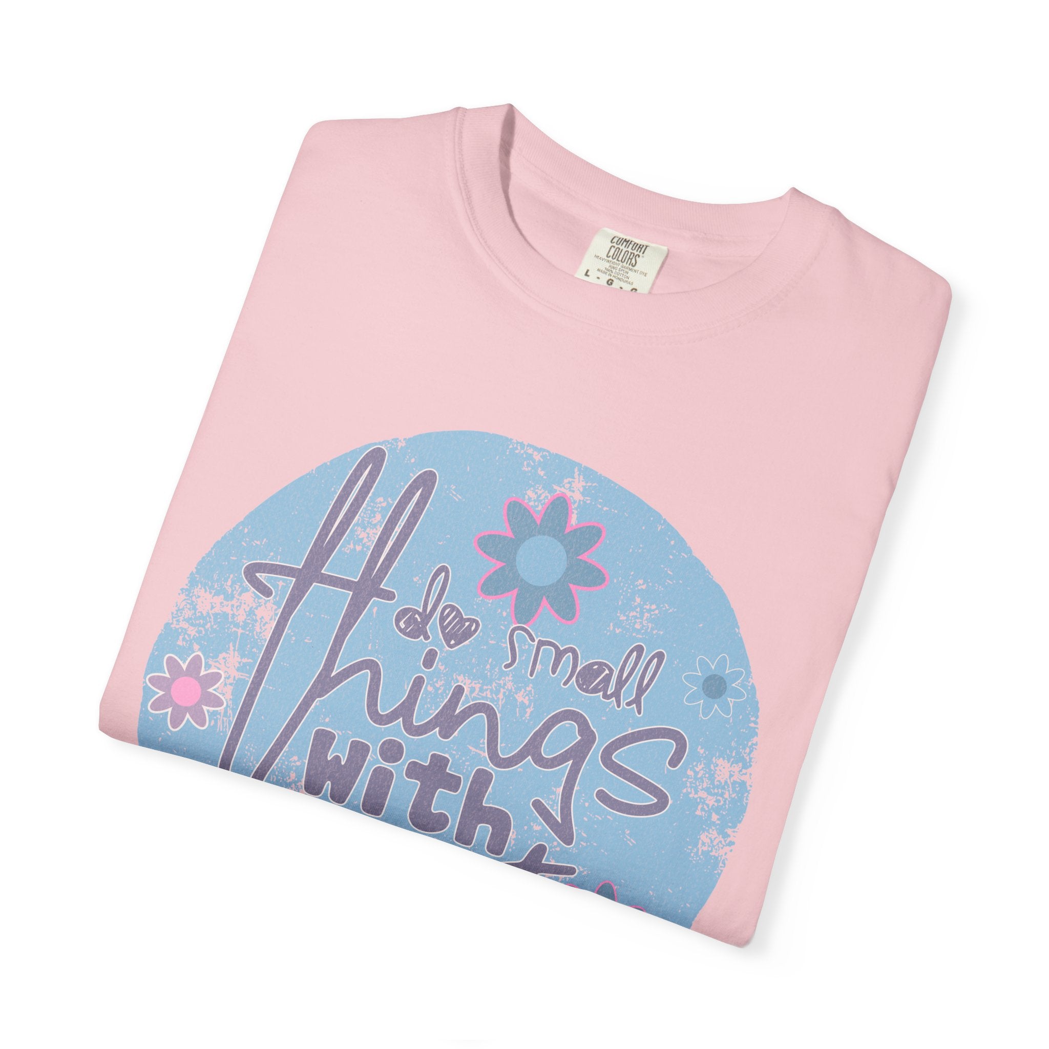 Textured Inspirational Graphic T-Shirt — "Do Small Things With Great Love" Floral Design