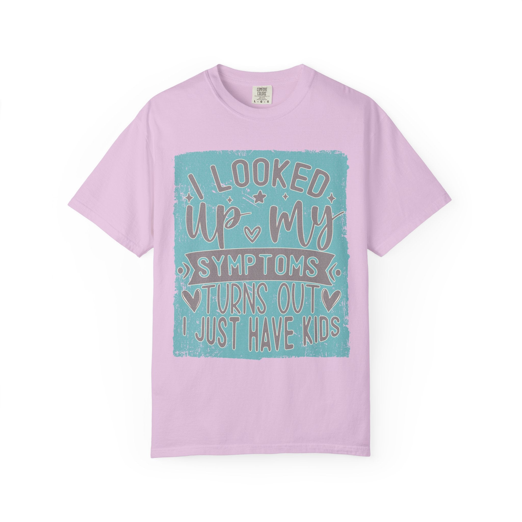 Textured T-Shirt — "I Looked Up My Symptoms Turns Out I Just Have Kids" Funny Parenting Tee