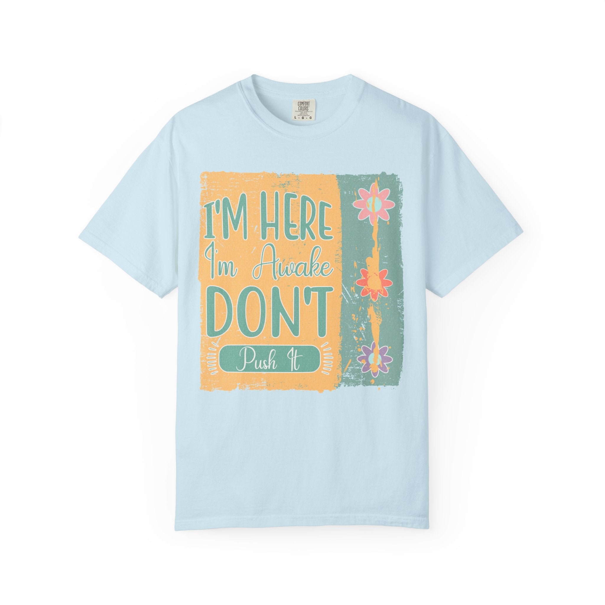 I'm Here, I'm Awake Don’t Push It Textured T-Shirt — Funny Morning Graphic Tee