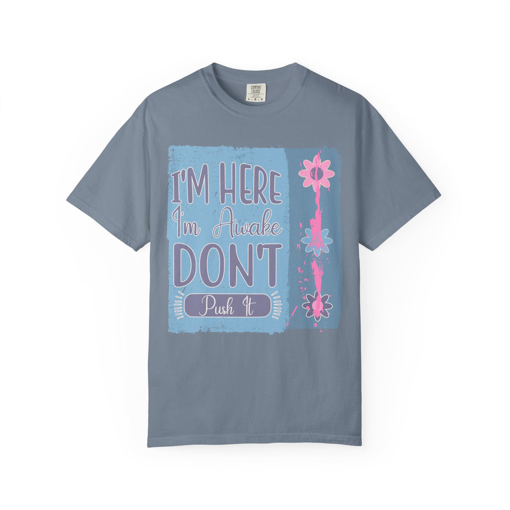 I’m Here, I’m Awake Don’t Push It Textured T-Shirt